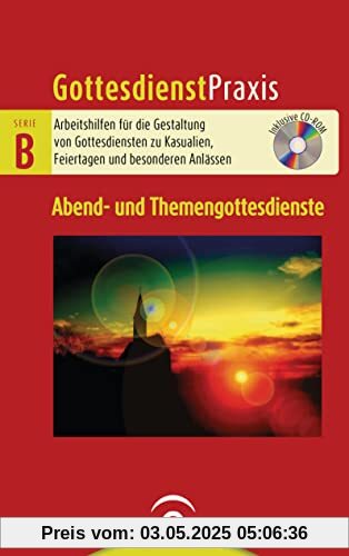 Abend- und Themengottesdienste: Mit CD-ROM: Arbeitshilfen für die Gestaltung von Gottesdiensten zu Kasualien, Feiertagen und besonderen Anlässen ... und Arbeitsbücher für die Gemeindepraxis)