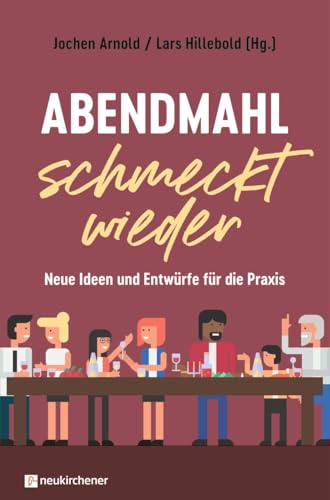 Abendmahl schmeckt wieder: Neue Ideen und Entwürfe für die Praxis von Neukirchener Verlag