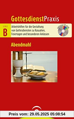 Abendmahl: Mit CD-ROM (Gottesdienstpraxis Serie B, Band 0)