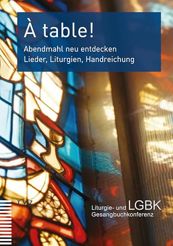 À table!: Abendmahl neu entdecken. Lieder, Liturgien, Handreichung von Theologischer Verlag Zürich
