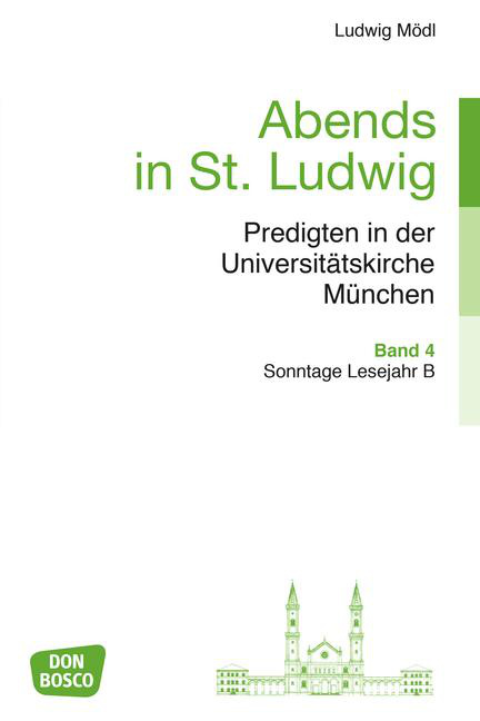 Abends in St. Ludwig, Predigten in der Universitätskirche München, Bd.4 Abends in St. Ludwig, Predigten in der Universitätskirche München, Bd.4 von Don Bosco Medien