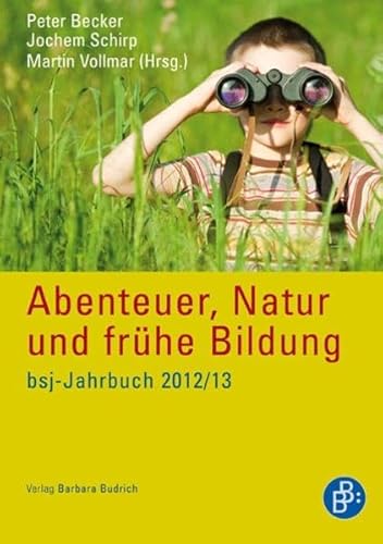 Abenteuer, Natur und frühe Bildung: bsj Jahrbuch 2012/2013: bsj Jahrbuch 2012/13 von BUDRICH