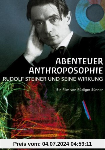 Abenteuer Anthroposophie - Rudolf Steiner und seine Wirkung