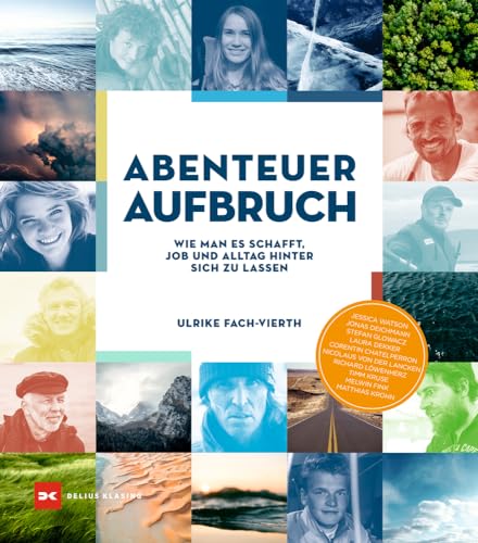 Abenteuer Aufbruch: Wie man es schafft, Job und Alltag hinter sich zu lassen von DELIUS KLASING