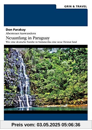 Abenteuer Auswandern: Neuanfang in Paraguay: Wie eine deutsche Familie in Südamerika eine neue Heimat fand