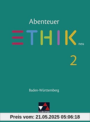 Abenteuer Ethik - Baden-Württemberg - neu / Unterrichtswerk für Ethik in der Sekundarstufe I: Abenteuer Ethik - Baden-Württemberg - neu / Abenteuer ... für Ethik in der Sekundarstufe I Abenteuer Ethik - Baden-Württemberg - neu / Unterrichtswerk für Ethik in der Sekundarstufe I: Abenteuer Ethik - Baden-Württemberg - neu / Abenteuer ... für Ethik in der Sekundarstufe I