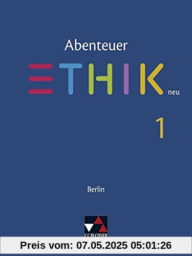 Abenteuer Ethik - Berlin neu / Abenteuer Ethik Berlin 1 - neu: Unterrichtswerk für Ethik in der Sekundarstufe I / Unterrichtswerk für Ethik in der Sekundarstufe I
