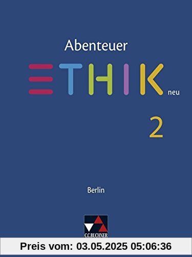 Abenteuer Ethik – Berlin neu / Unterrichtswerk für Ethik in der Sekundarstufe I: Abenteuer Ethik – Berlin neu / Abenteuer Ethik Berlin 2 – neu: Unterrichtswerk für Ethik in der Sekundarstufe I