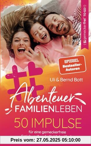 Abenteuer Familienleben: 50 Impulse für eine gemeckerfreie Erziehung und glückliche Kinder