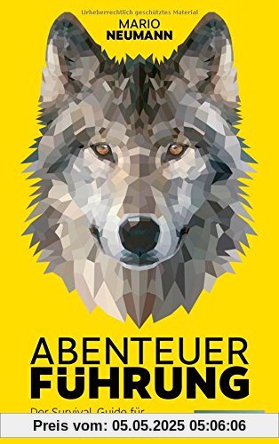 Abenteuer Führung: Der Survival Guide für den ersten Führungsjob Abenteuer Führung: Der Survival Guide für den ersten Führungsjob