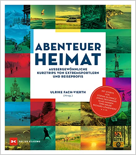 Abenteuer Heimat: Außergewöhnliche Kurztrips von Extremsportlern und Reiseprofis von DELIUS KLASING