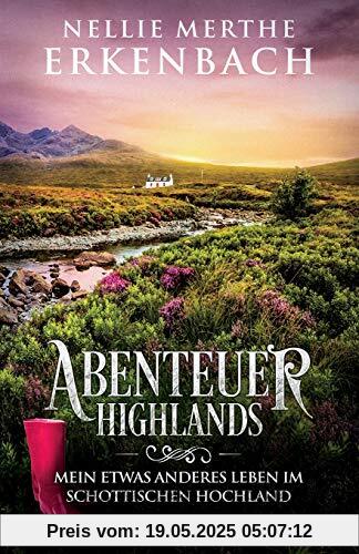 Abenteuer Highlands: Mein etwas anderes Leben im schottischen Hochland