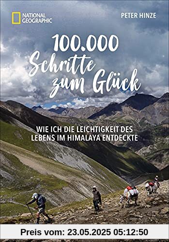 Abenteuer Himalaya: 100.000 Schritte zum Glück. Von der Einfachheit des Lebens im Himalaya. Mit einem Anhang zu den 30 sehenswertesten Highlights der Region.