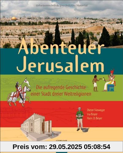 Abenteuer Jerusalem: Die aufregende Geschichte einer Stadt dreier Weltreligionen