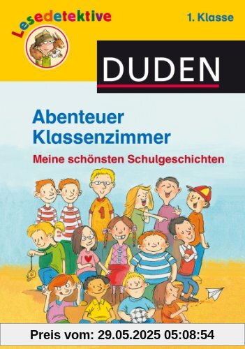 Abenteuer Klassenzimmer, 1. Klasse: Meine schönsten Schulgeschichten Abenteuer Klassenzimmer, 1. Klasse: Meine schönsten Schulgeschichten