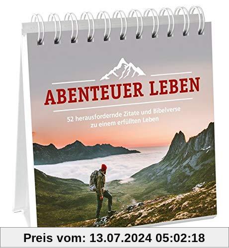 Abenteuer Leben - Aufstellbuch: 52 herausfordernde Zitate und Bibelverse zu einem erfüllten Leben.