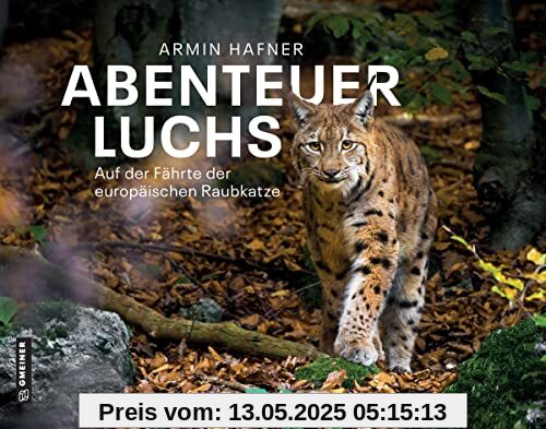 Abenteuer Luchs: Auf der Fährte der europäischen Raubkatze (Bildbände im GMEINER-Verlag)