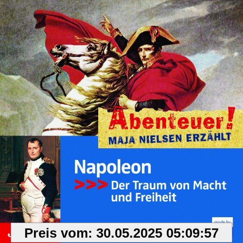 Abenteuer! Maja Nielsen erzählt - Napoleon: Der Traum von Macht und Freiheit