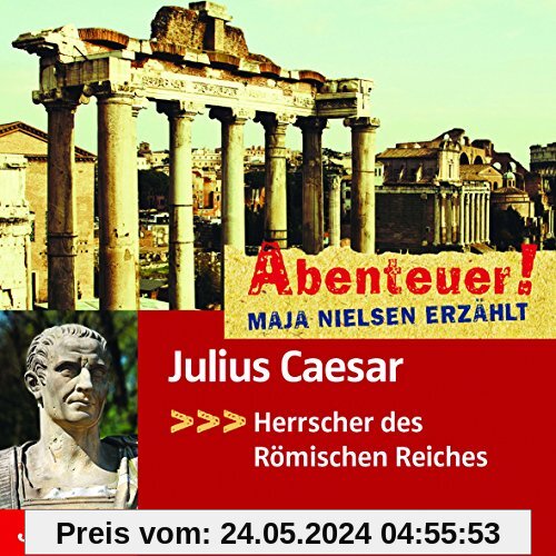Abenteuer! Maja Nielsen erzählt: Julius Caesar - Herrscher des Römischen Reiches