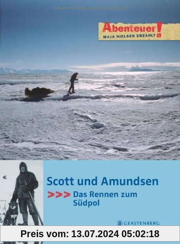 Abenteuer! Maja Nielsen erzählt. Scott und Amundsen - Das Rennen zum Südpol: Das Rennen zum Südpol. Mit Arved Fuchs auf Spurensuche