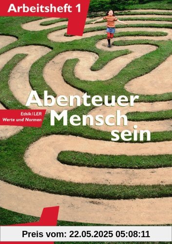 Abenteuer Mensch sein - Arbeitshefte - zu allen Ausgaben: Band 1 - Ethik/LER, Werte und Normen: Arbeitsheft Abenteuer Mensch sein - Arbeitshefte - zu allen Ausgaben: Band 1 - Ethik/LER, Werte und Normen: Arbeitsheft