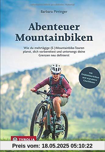 Abenteuer Mountainbiken: Wie du mehrtägige (E-) Mountainbike-Touren planst, dich vorbereitest und unterwegs deine Grenzen neu definierst. Mit Erlebnisberichten und erprobten Checklisten.