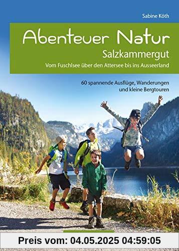 Abenteuer Natur Salzkammergut: Vom Fuschlsee über den Attersee bis ins Ausseerland