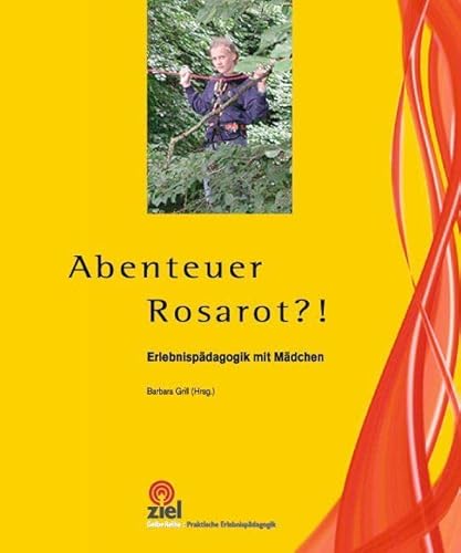 Abenteuer Rosarot?!: Erlebnispädagogik mit Mädchen (Gelbe Reihe: Praktische Erlebnispädagogik) von Ziel- Zentrum F. Interdis