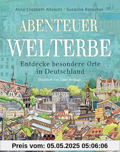 Abenteuer Welterbe - Entdecke besondere Orte in Deutschland Abenteuer Welterbe - Entdecke besondere Orte in Deutschland