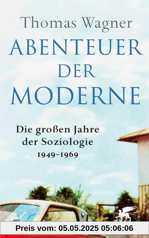 Abenteuer der Moderne: Die großen Jahre der Soziologie 1949-1969 Abenteuer der Moderne: Die großen Jahre der Soziologie 1949-1969