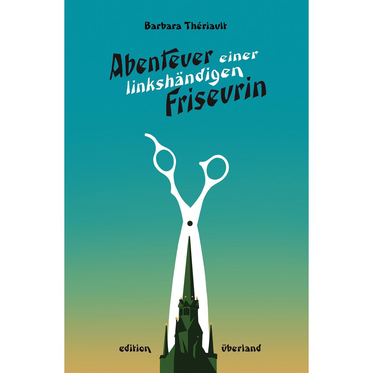 Abenteuer einer linkshändigen Friseurin von Edition Überland