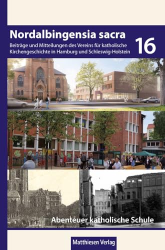 Abenteuer katholische Schule in Hamburg: Zwei Publikationen zur Geschichte der katholischen Schulen in Hamburg (Beiträge und Mitteilungen des Vereins ... in Hamburg und Schleswig-Holstein e.V.) von Matthiesen Verlag