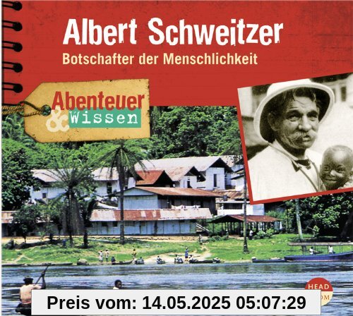 Abenteuer & Wissen: Albert Schweitzer. Botschafter der Menschlichkeit Abenteuer & Wissen: Albert Schweitzer. Botschafter der Menschlichkeit
