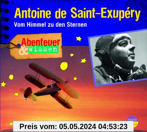 Abenteuer & Wissen: Antoine de Saint-Exupéry: Vom Himmel zu den Sternen