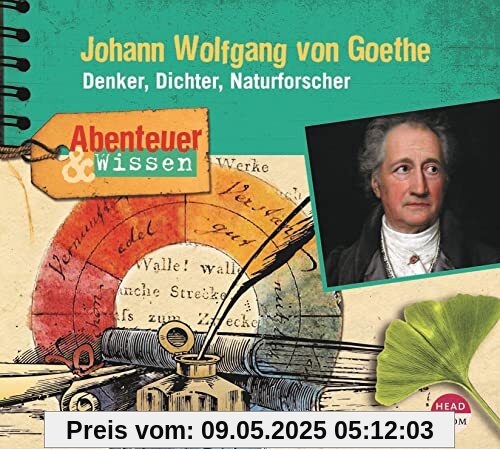 Abenteuer & Wissen: Johann Wolfgang von Goethe: Denker, Dichter, Naturforscher
