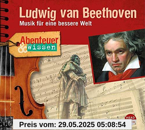 Abenteuer & Wissen: Ludwig van Beethoven: Musik für eine bessere Welt Abenteuer & Wissen: Ludwig van Beethoven: Musik für eine bessere Welt