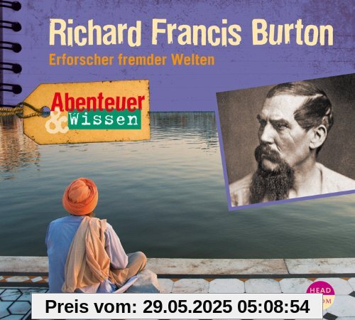 Abenteuer & Wissen: Richard Francis Burton. Erforscher fremder Welten Abenteuer & Wissen: Richard Francis Burton. Erforscher fremder Welten