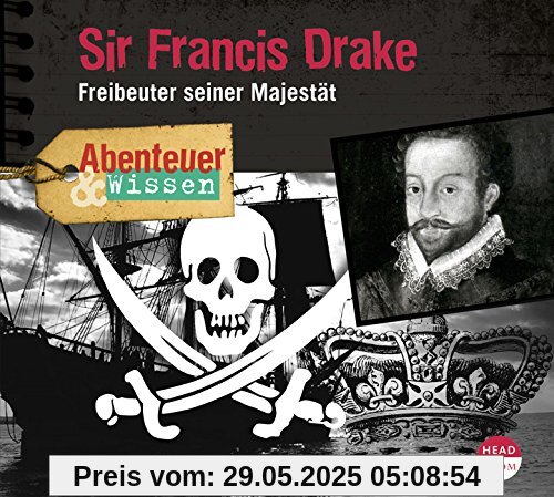 Abenteuer & Wissen: Sir Francis Drake: Freibeuter seiner Majestät Abenteuer & Wissen: Sir Francis Drake: Freibeuter seiner Majestät