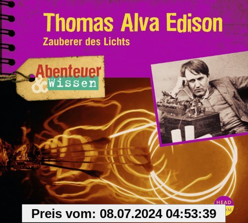 Abenteuer & Wissen: Thomas Alva Edison. Zauberer des Lichts