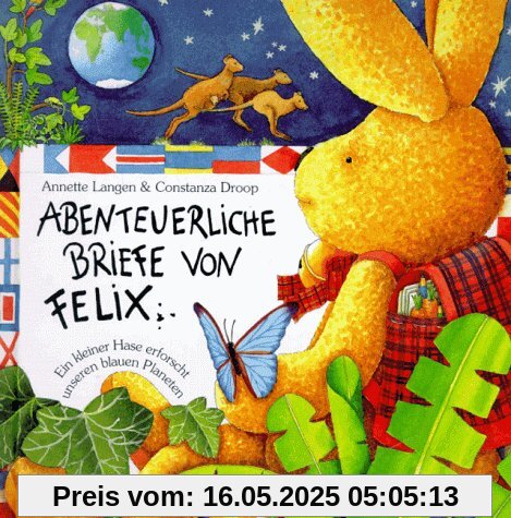Abenteuerliche Briefe von Felix: Ein kleiner Hase erforscht unseren blauen Planeten Abenteuerliche Briefe von Felix: Ein kleiner Hase erforscht unseren blauen Planeten