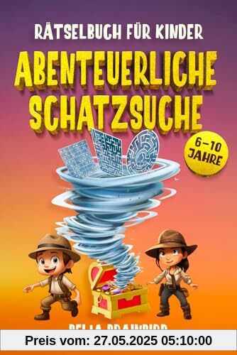 Abenteuerliche Schatzsuche: Rätselbuch und Beschäftigungen für Kinder von 6-10 Jahren (Das perfekte Geschenk für stundenlangen Spielspaß: Labyrinthe, ... und Logikspiele mit spannender Handlung)