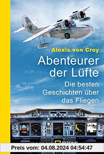 Abenteurer der Lüfte: Die besten Geschichten über das Fliegen (National Geographic Taschenbuch, Band 40596)