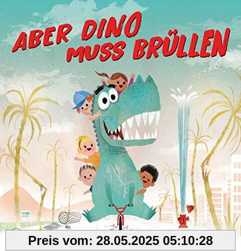 Aber Dino muss brüllen! Aber Dino muss brüllen!