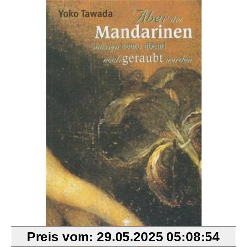 Aber die Mandarinen müssen heute abend noch geraubt werden