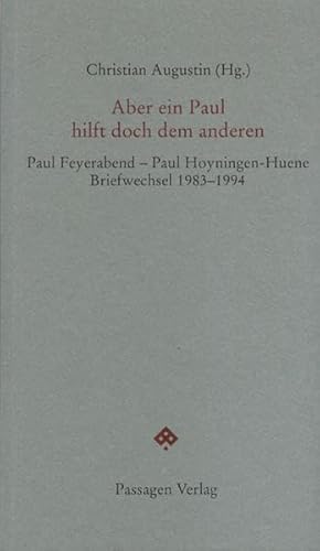 Aber ein Paul hilft doch dem anderen: Briefwechsel Paul Feyerabend - Paul Hoyningen-Huene 1983 - 1994 (Passagen Philosophie) von Passagen Verlag Ges.M.B.H