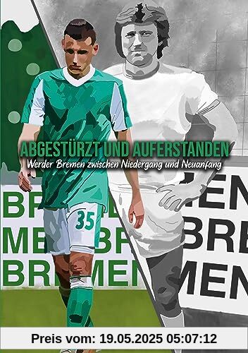 Abgestürzt und auferstanden: Werder Bremen zwischen Niedergang und Neuanfang