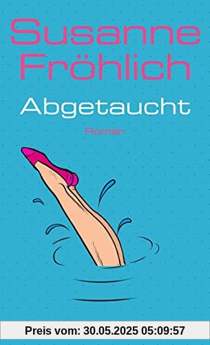 Abgetaucht: Roman (Ein Andrea Schnidt Roman, Band 11)
