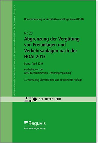 Abgrenzung der Vergütung von Freianlagen und Verkehrsanlagen nach der HOAI 2013: AHO Heft 20 (Schriftenreihe des AHO) von Reguvis Fachmedien GmbH