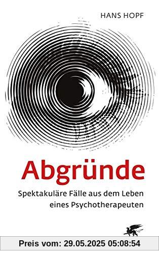 Abgründe: Spektakuläre Fälle aus dem Leben eines Psychotherapeuten