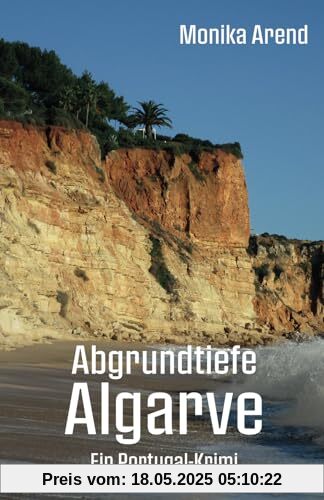 Abgrundtiefe Algarve - Ein Portugal-Krimi: Perfekte Urlaubslektüre für alle Krimifans und Portugalreisenden